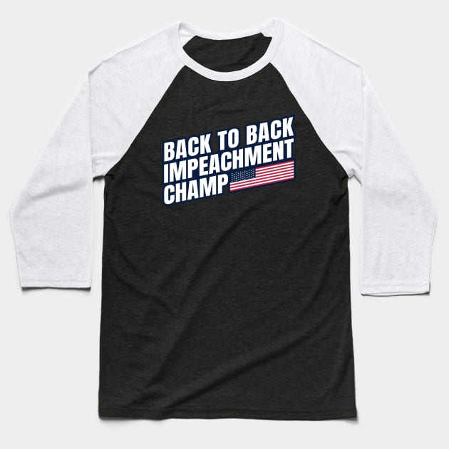 Back to Back Impeachment Champ American Flag and Text Baseball T-Shirt by Howpot